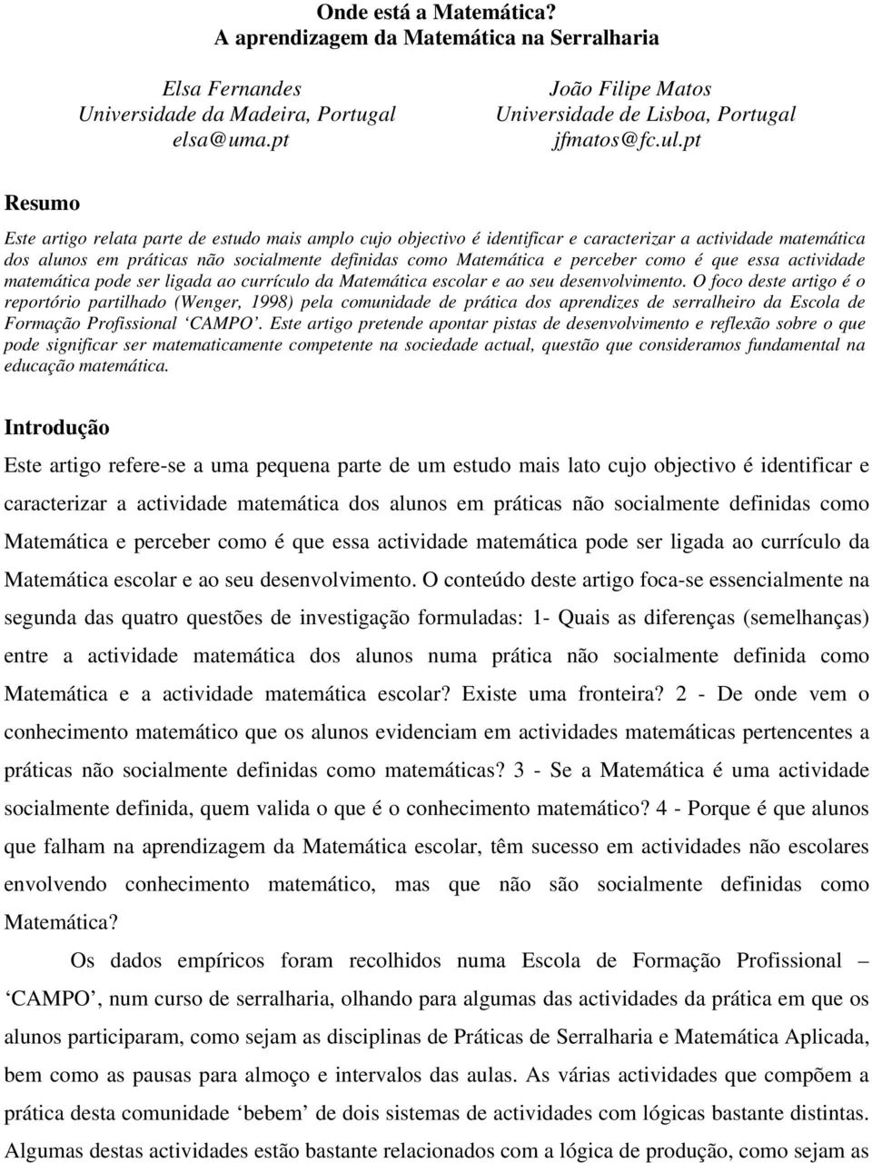 como é que essa actividade matemática pode ser ligada ao currículo da Matemática escolar e ao seu desenvolvimento.