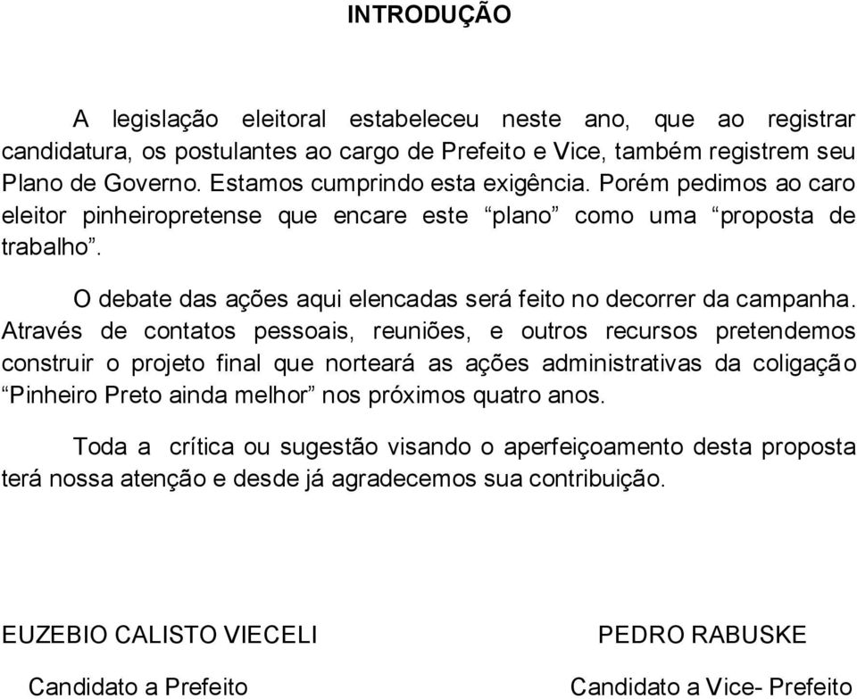 O debate das ações aqui elencadas será feito no decorrer da campanha.