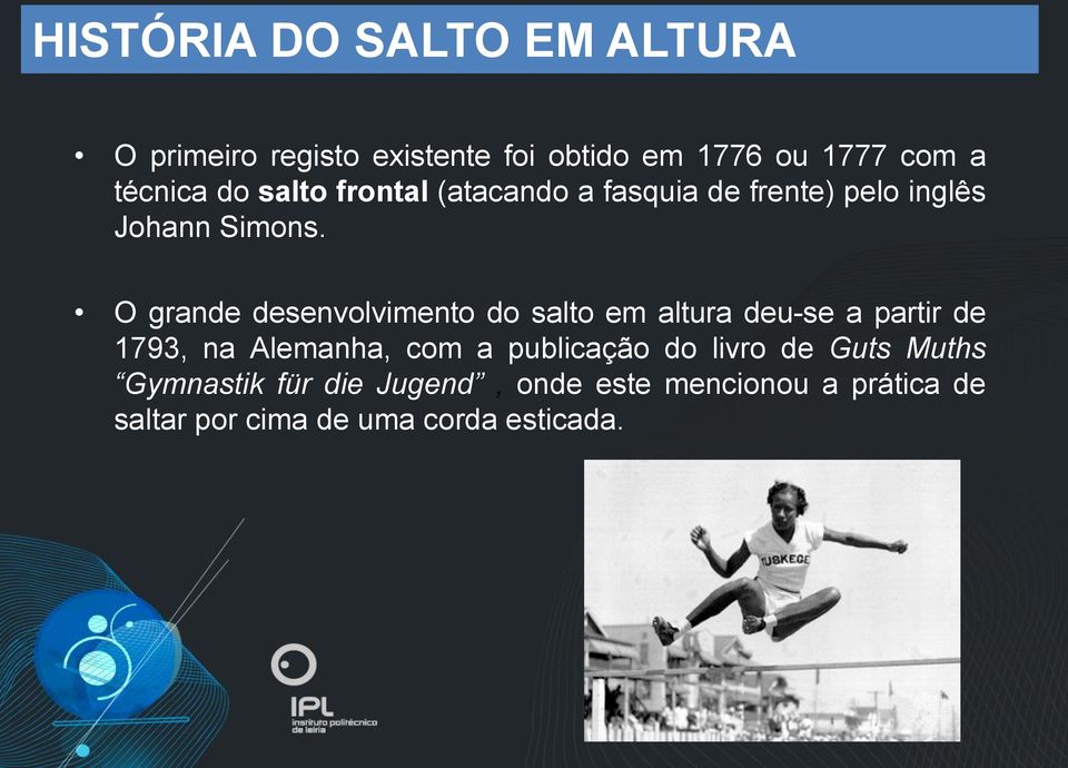 O grande desenvolvimento do salto em altura deu-se a partir de 1793, na Alemanha, com a