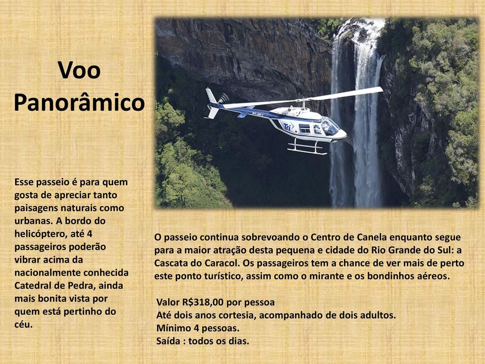 céu. O passeio continua sobrevoando o Centro de Canela enquanto segue para a maior atração desta pequena e cidade do Rio Grande do Sul: a Cascata do Caracol.