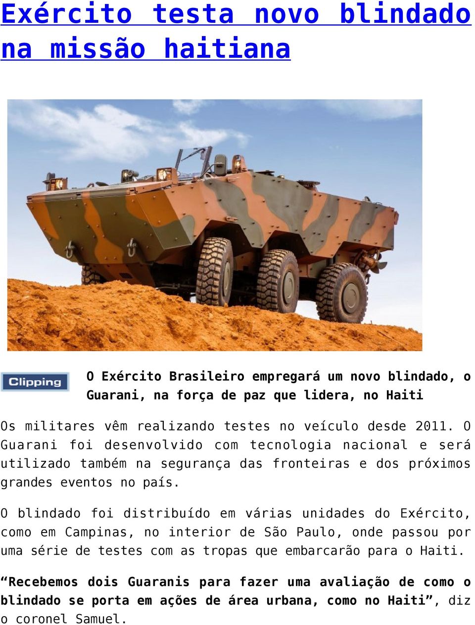 O Guarani foi desenvolvido com tecnologia nacional e será utilizado também na segurança das fronteiras e dos próximos grandes eventos no país.