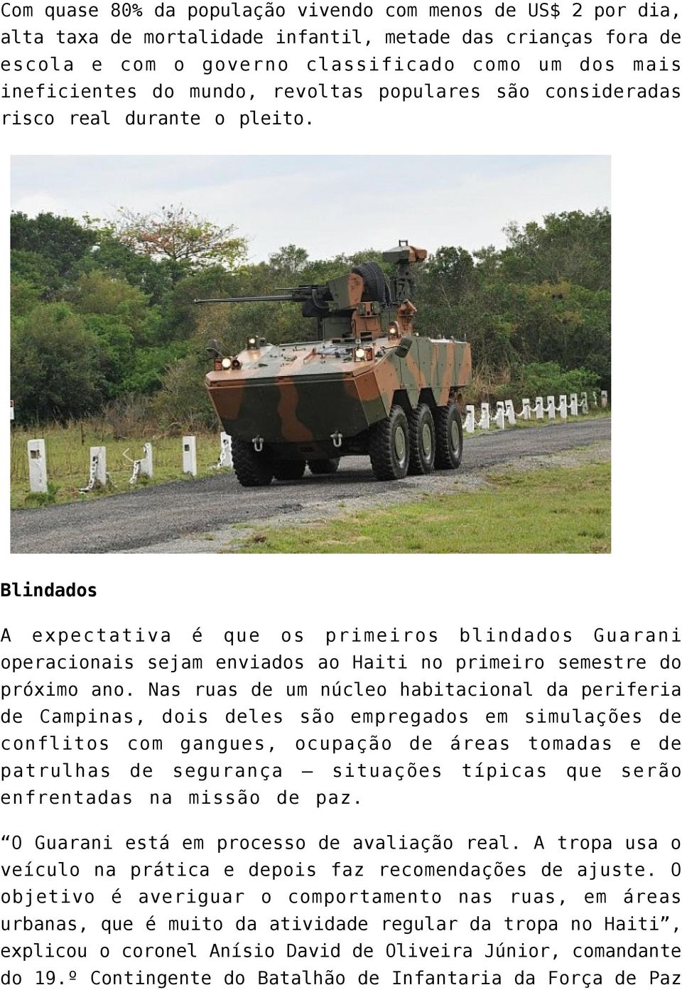 Blindados A expectativa é que os primeiros blindados Guarani operacionais sejam enviados ao Haiti no primeiro semestre do próximo ano.