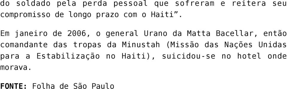Em janeiro de 2006, o general Urano da Matta Bacellar, então comandante das