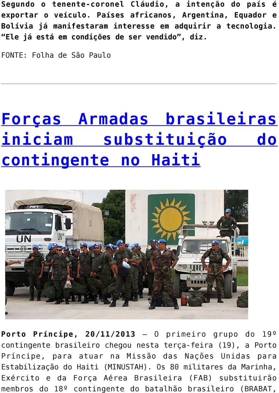 FONTE: Folha de São Paulo Forças Armadas brasileiras iniciam substituição do contingente no Haiti Porto Príncipe, 20/11/2013 O primeiro grupo do 19º contingente