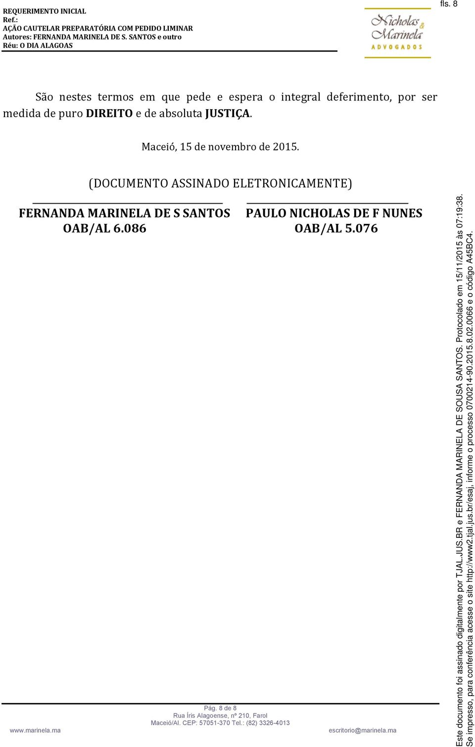 (DOCUMENTO ASSINADO ELETRONICAMENTE) FERNANDA MARINELA DE S SANTOS PAULO NICHOLAS DE F NUNES OAB/AL 6.086 OAB/AL 5.076 www.marinela.ma Pág.