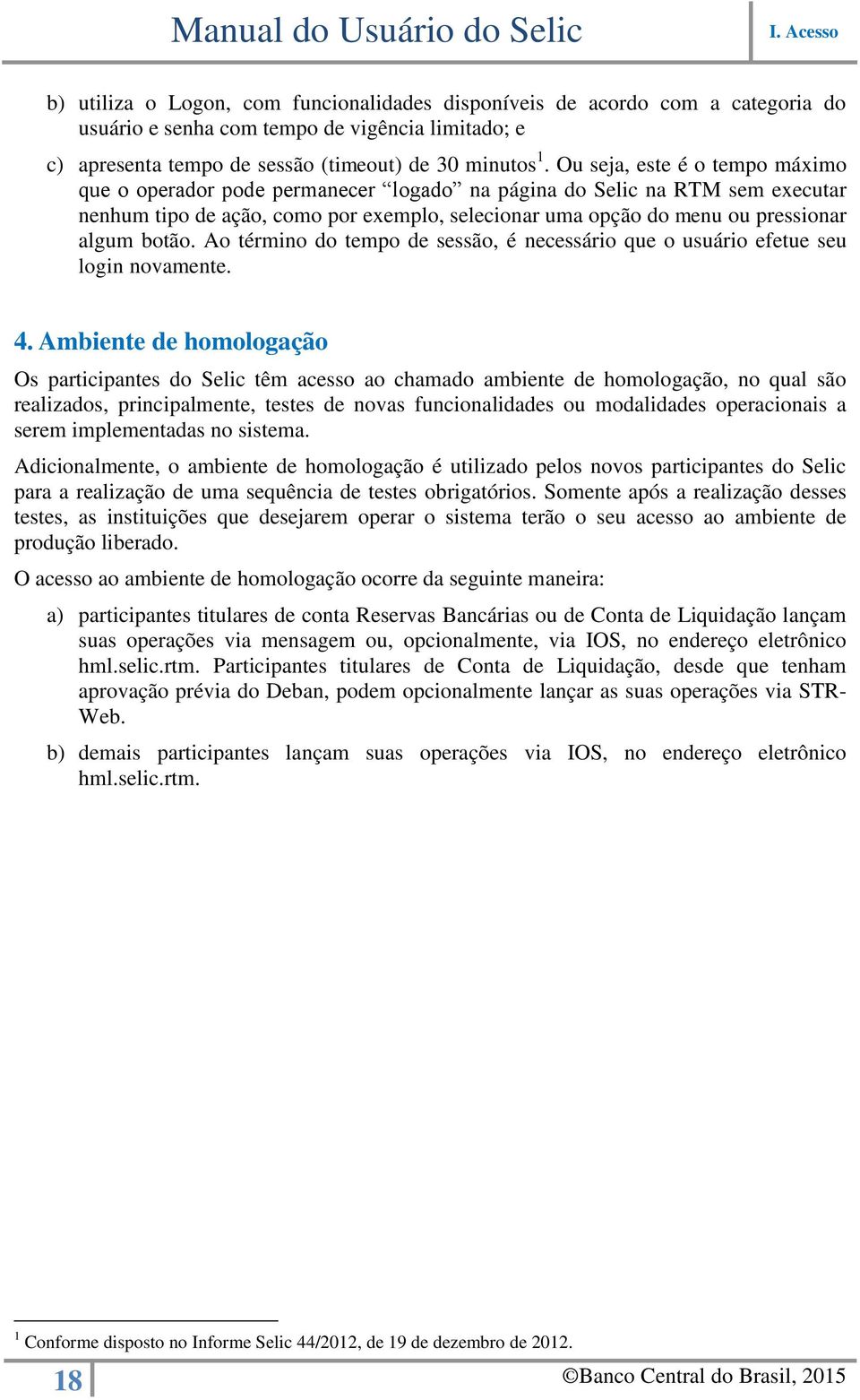 botão. Ao término do tempo de sessão, é necessário que o usuário efetue seu login novamente. 4.