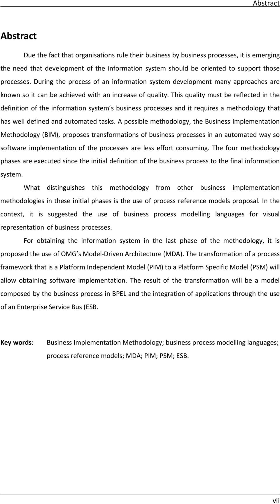 This quality must be reflected in the definition of the information system s business processes and it requires a methodology that has well defined and automated tasks.