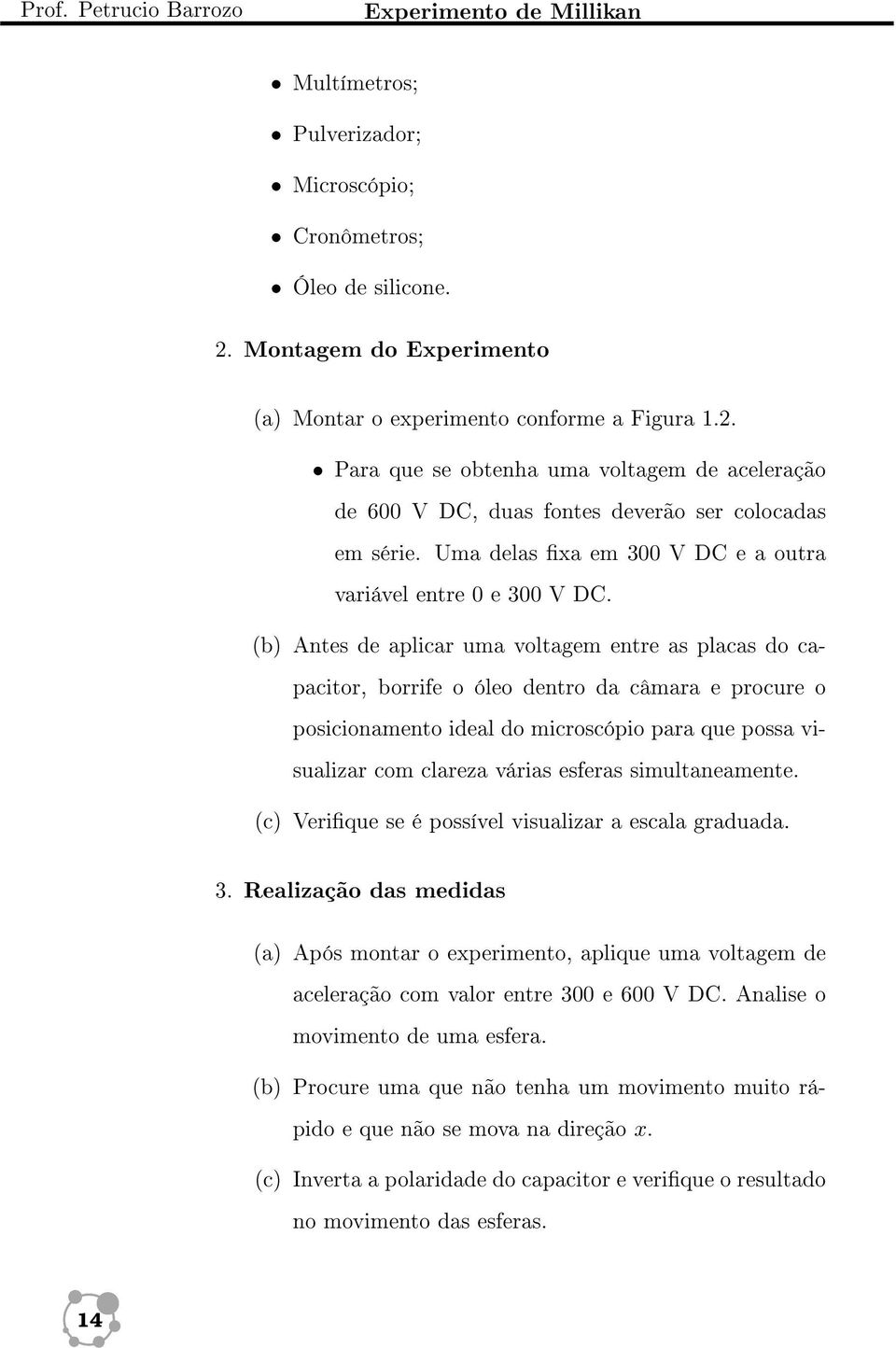 Uma delas xa em 300 V DC e a outra variável entre 0 e 300 V DC.