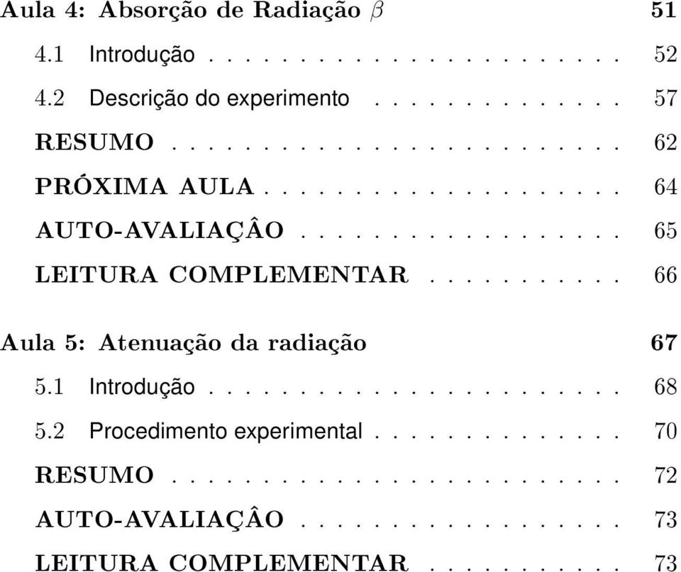 .......... 66 Aula 5: Atenuação da radiação 67 5.1 Introdução....................... 68 5.2 Procedimento experimental.