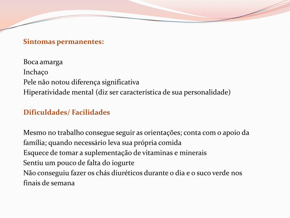 com o apoio da família; quando necessário leva sua própria comida Esquece de tomar a suplementação de vitaminas e