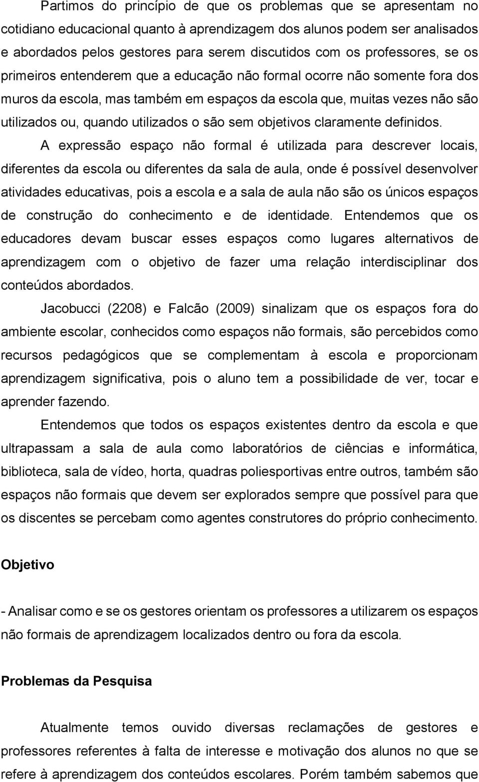 utilizados o são sem objetivos claramente definidos.