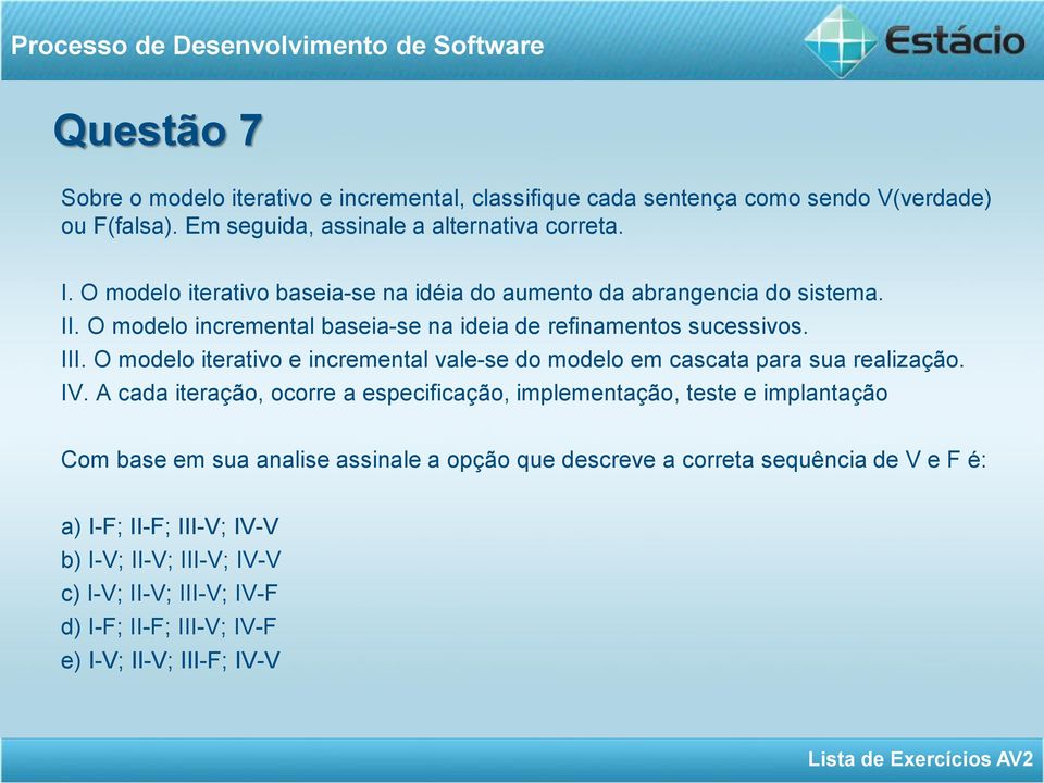 O modelo iterativo e incremental vale-se do modelo em cascata para sua realização. IV.