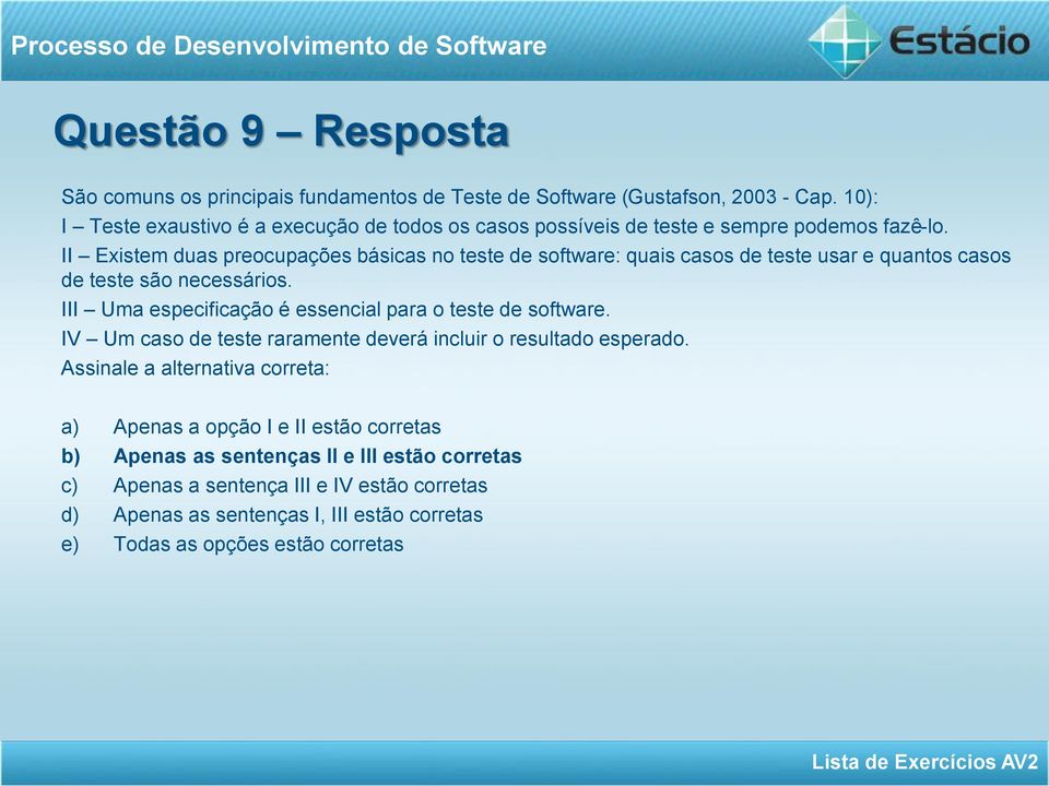 II Existem duas preocupações básicas no teste de software: quais casos de teste usar e quantos casos de teste são necessários.