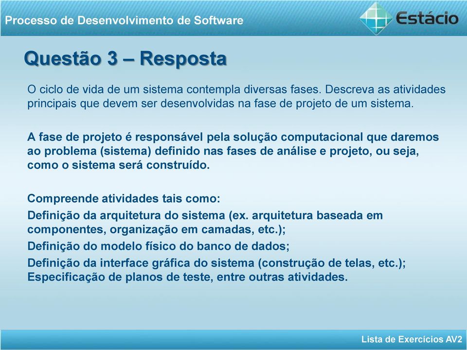 A fase de projeto é responsável pela solução computacional que daremos ao problema (sistema) definido nas fases de análise e projeto, ou seja, como o sistema será