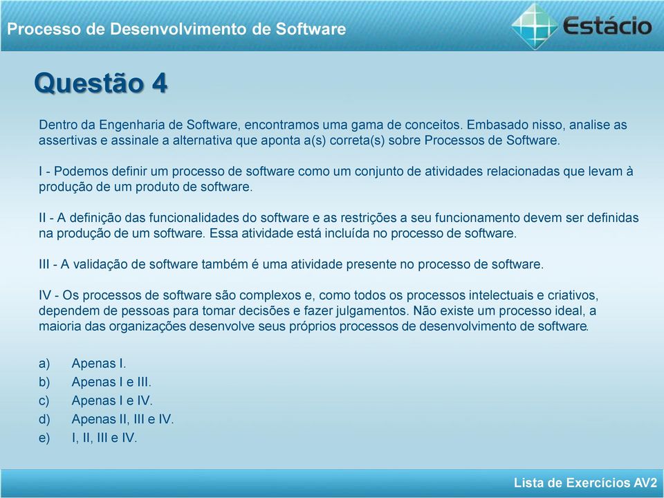 II - A definição das funcionalidades do software e as restrições a seu funcionamento devem ser definidas na produção de um software. Essa atividade está incluída no processo de software.