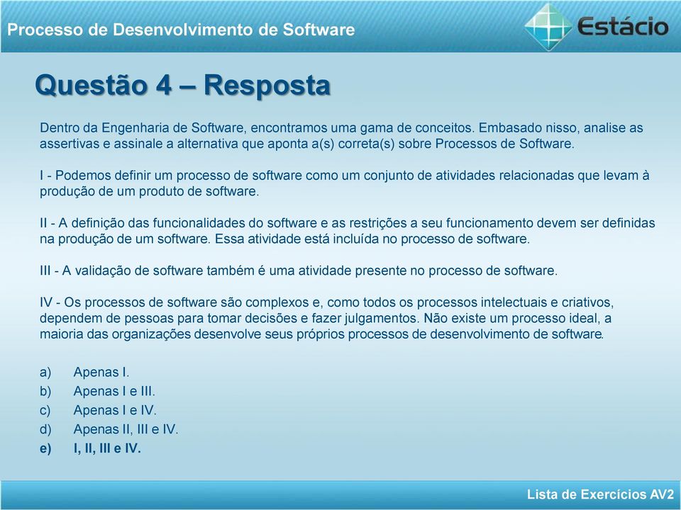 I - Podemos definir um processo de software como um conjunto de atividades relacionadas que levam à produção de um produto de software.