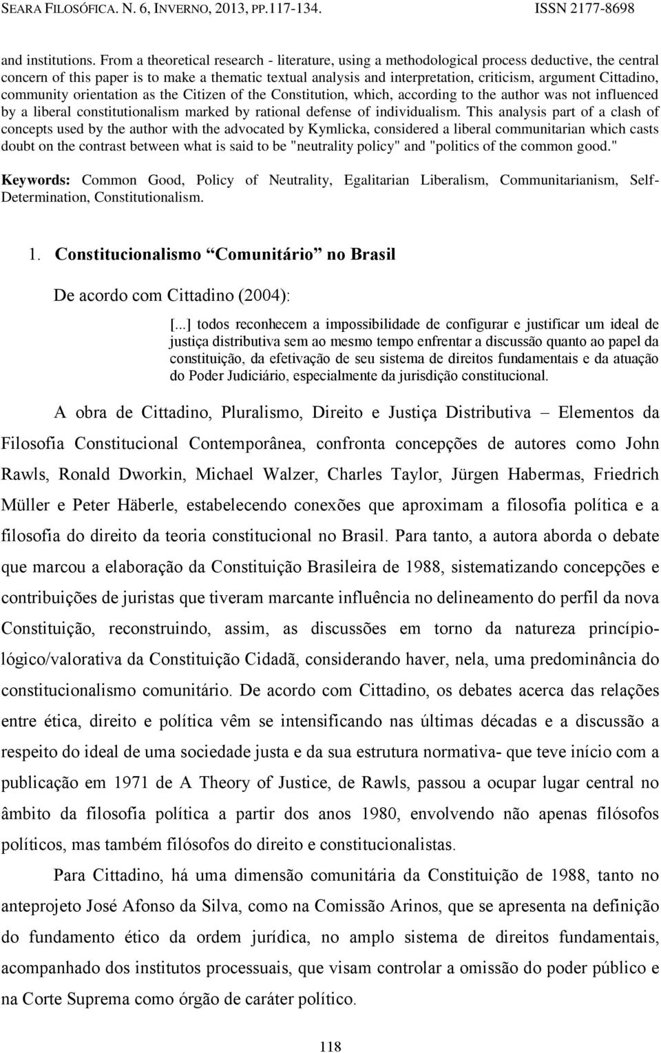 Cittadino, community orientation as the Citizen of the Constitution, which, according to the author was not influenced by a liberal constitutionalism marked by rational defense of individualism.