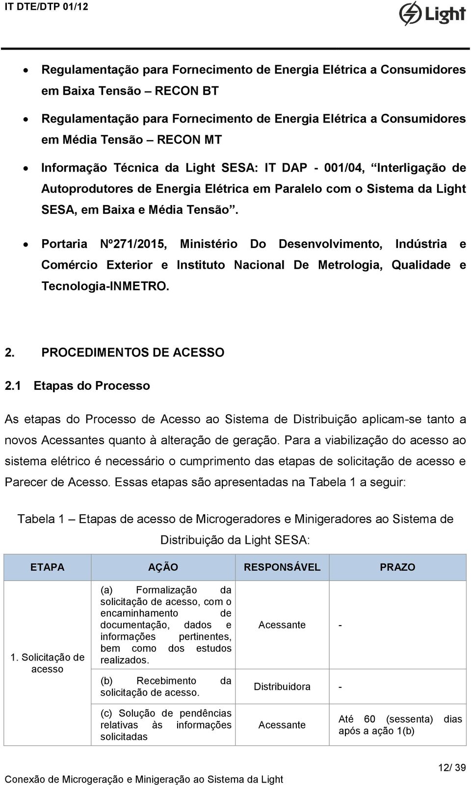 Portaria Nº271/2015, Ministério Do Desenvolvimento, Indústria e Comércio Exterior e Instituto Nacional De Metrologia, Qualidade e Tecnologia-INMETRO. 2. PROCEDIMENTOS DE ACESSO 2.