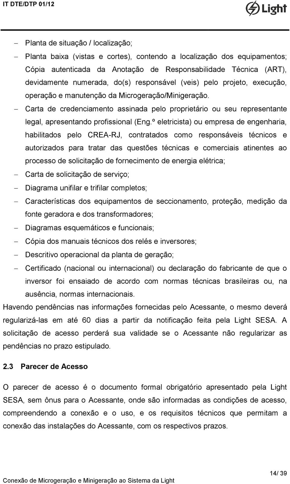 Carta de credenciamento assinada pelo proprietário ou seu representante legal, apresentando profissional (Eng.