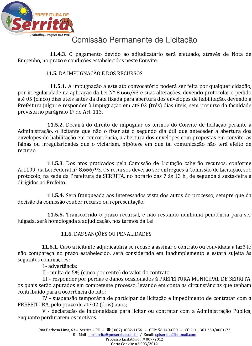 em até 03 (três) dias úteis, sem prejuízo da faculdade prevista no parágrafo 1º do Art. 113. 11.5.2.