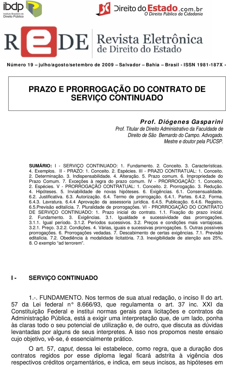 Características. 4. Exemplos. II - PRAZO: 1. Conceito. 2. Espécies. III - PRAZO CONTRATUAL: 1. Conceito. 2. Determinação. 3. Indispensabilidade. 4. Alteração. 5. Prazo comum. 6.