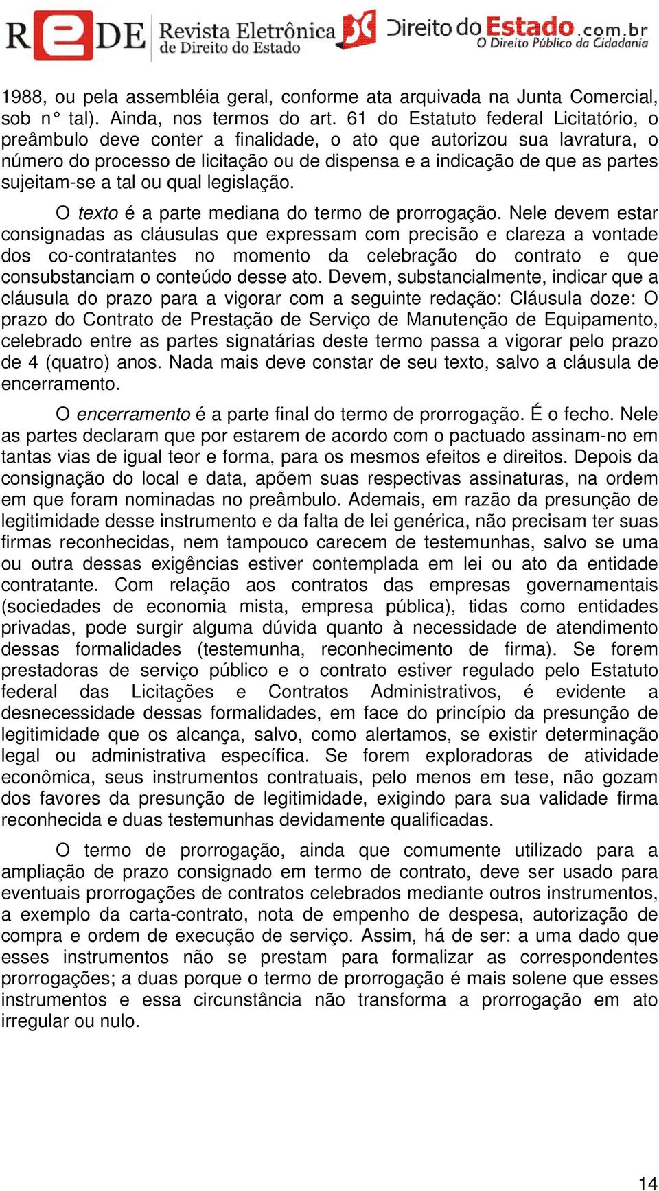 sujeitam-se a tal ou qual legislação. O texto é a parte mediana do termo de prorrogação.