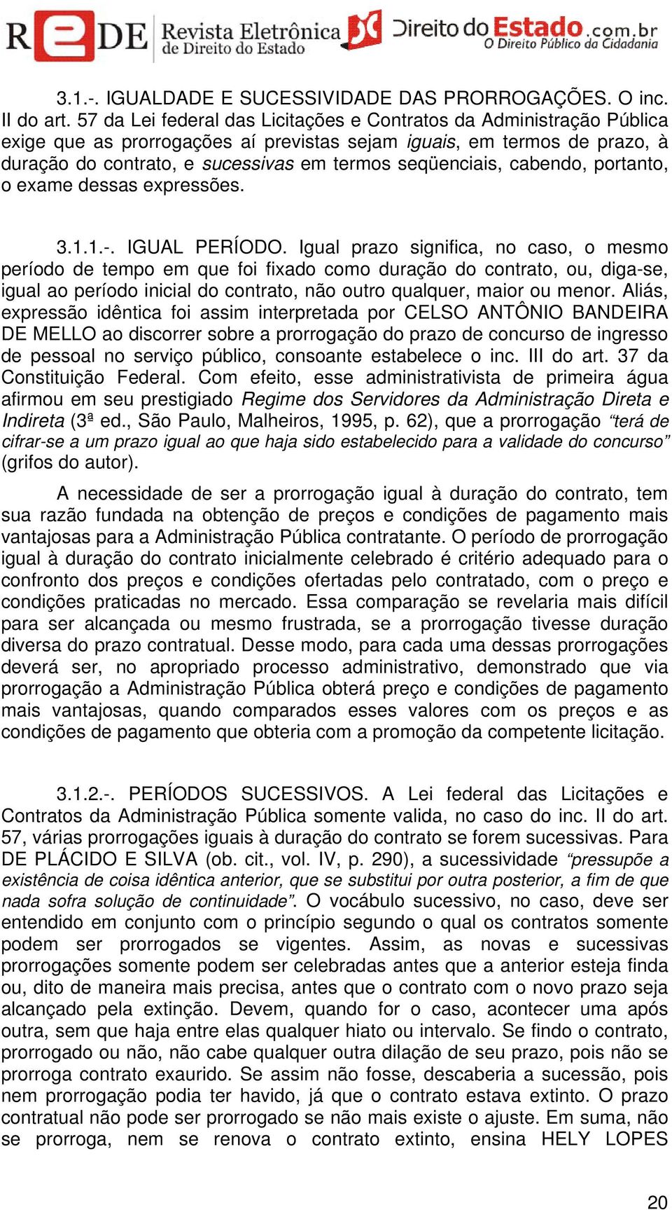 seqüenciais, cabendo, portanto, o exame dessas expressões. 3.1.1.-. IGUAL PERÍODO.