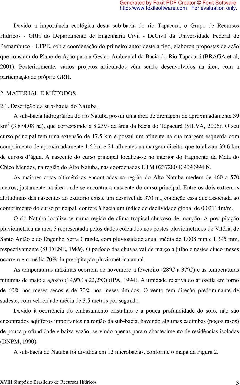 Posteriormente, vários projetos articulados vêm sendo desenvolvidos na área, com a participação do próprio GRH. 2. MATERIAL E MÉTODOS. 2.1. Descrição da sub-bacia do Natuba.