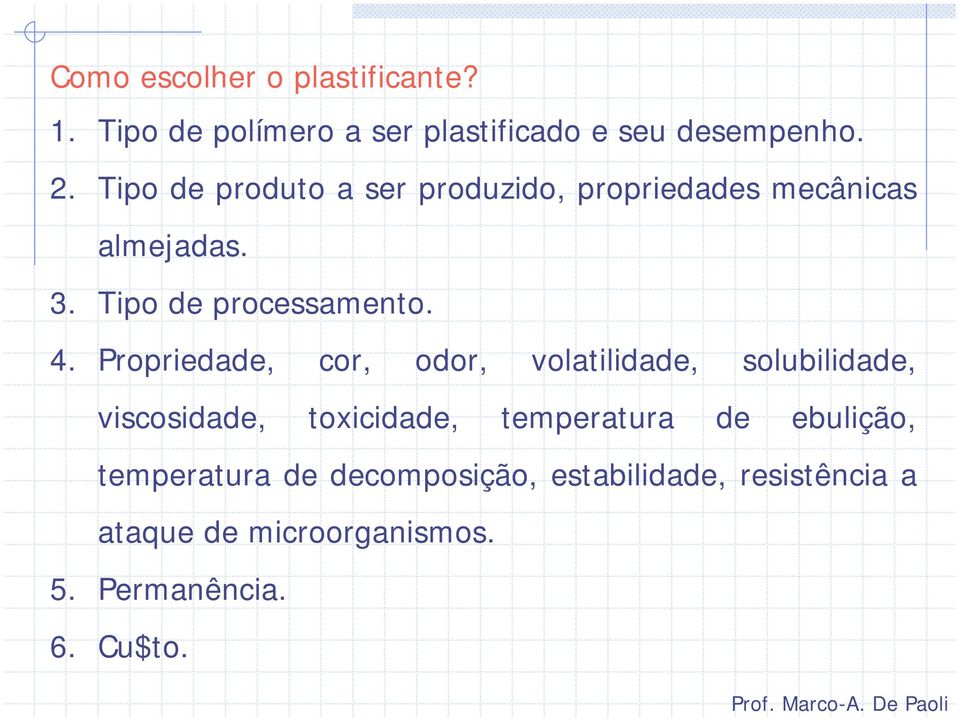 Propriedade, cor, odor, volatilidade, solubilidade, viscosidade, toxicidade, temperatura de