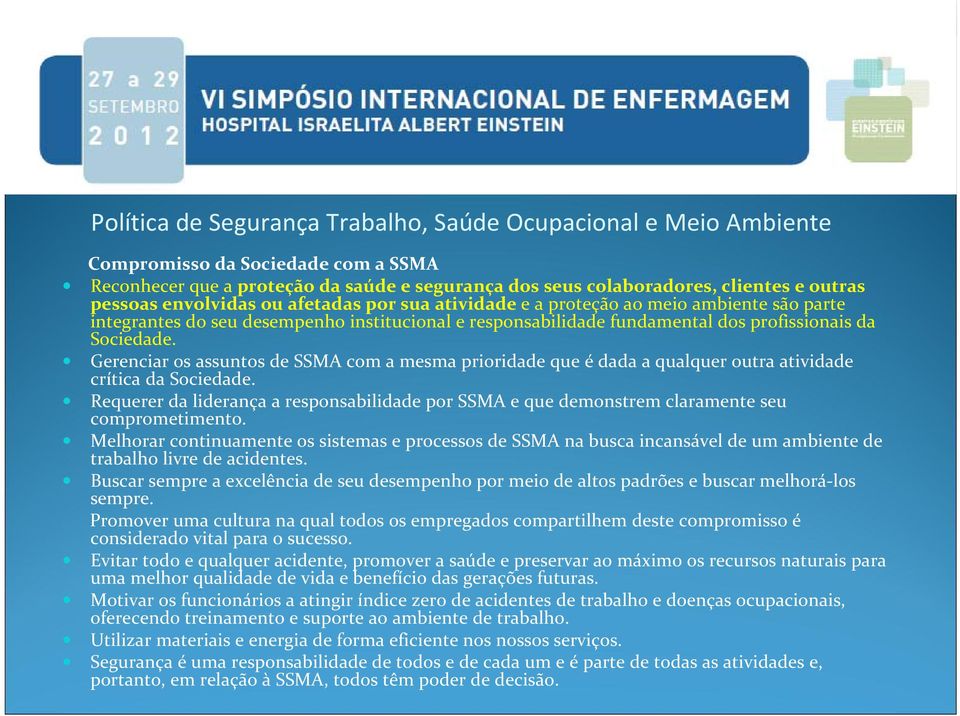 Gerenciar os assuntos de SSMA com a mesma prioridade que é dada a qualquer outra atividade crítica da Sociedade.