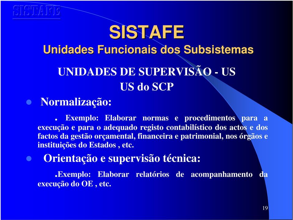 actos e dos factos da gestão orçamental, financeira e patrimonial, nos órgãos e instituições do