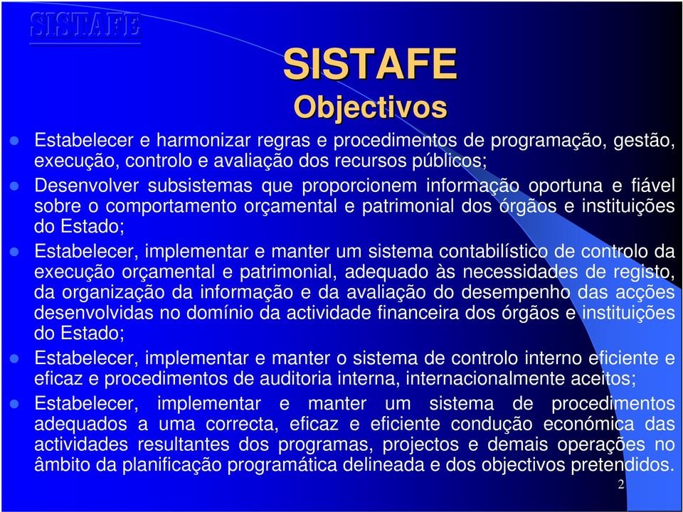 patrimonial, adequado às necessidades de registo, da organização da informação e da avaliação do desempenho das acções desenvolvidas no domínio da actividade financeira dos órgãos e instituições do