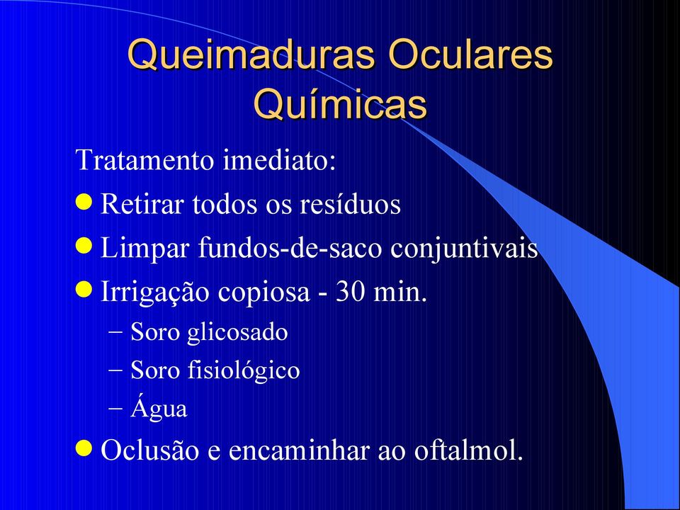 conjuntivais Irrigação copiosa - 30 min.