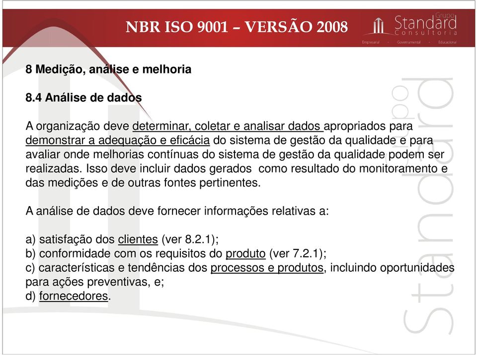 onde melhorias contínuas do sistema de gestão da qualidade podem ser realizadas.