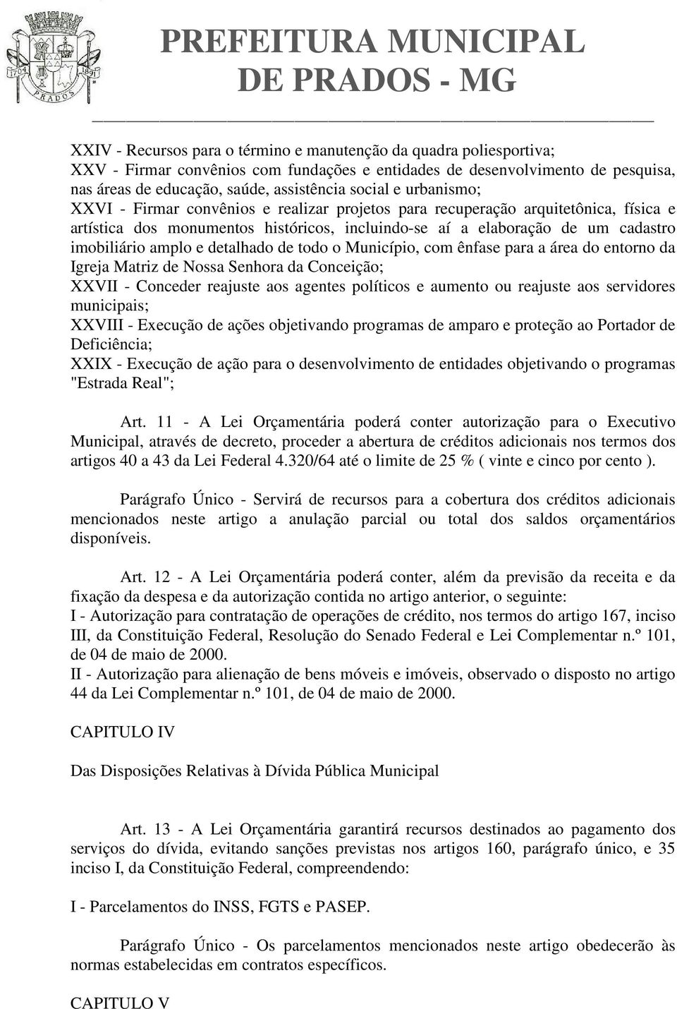 detalhado de todo o Município, com ênfase para a área do entorno da Igreja Matriz de Nossa Senhora da Conceição; XXVII - Conceder reajuste aos agentes políticos e aumento ou reajuste aos servidores