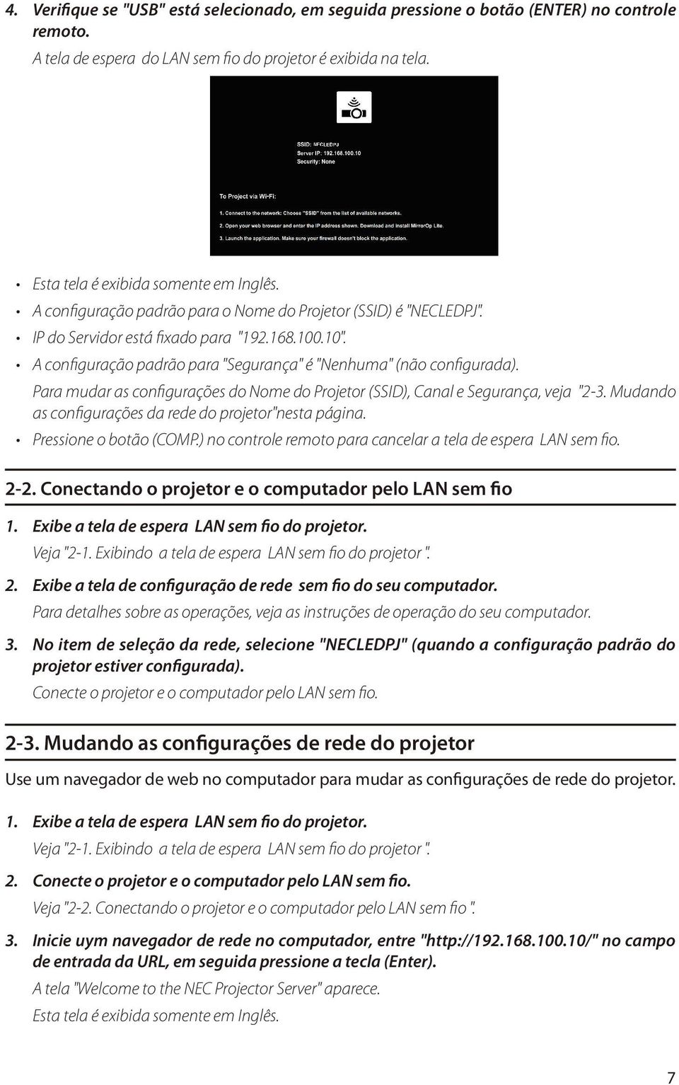 Para mudar as configurações do Nome do Projetor (SSID), Canal e Segurança, veja "2-3. Mudando as configurações da rede do projetor"nesta página. Pressione o botão (COMP.