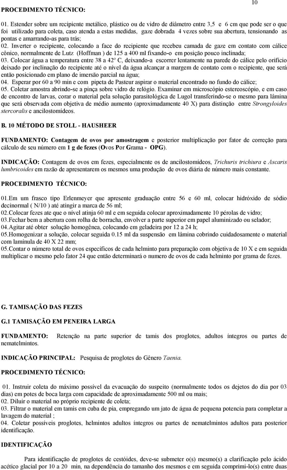 abertura, tensionando as pontas e amarrando-as para trás; 02.