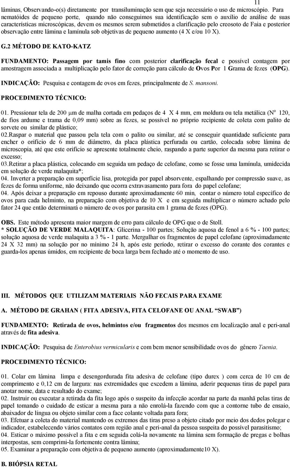 creosoto de Faia e posterior observação entre lâmina e lamínula sob objetivas de pequeno aumento (4 X e/ou 10 X). G.