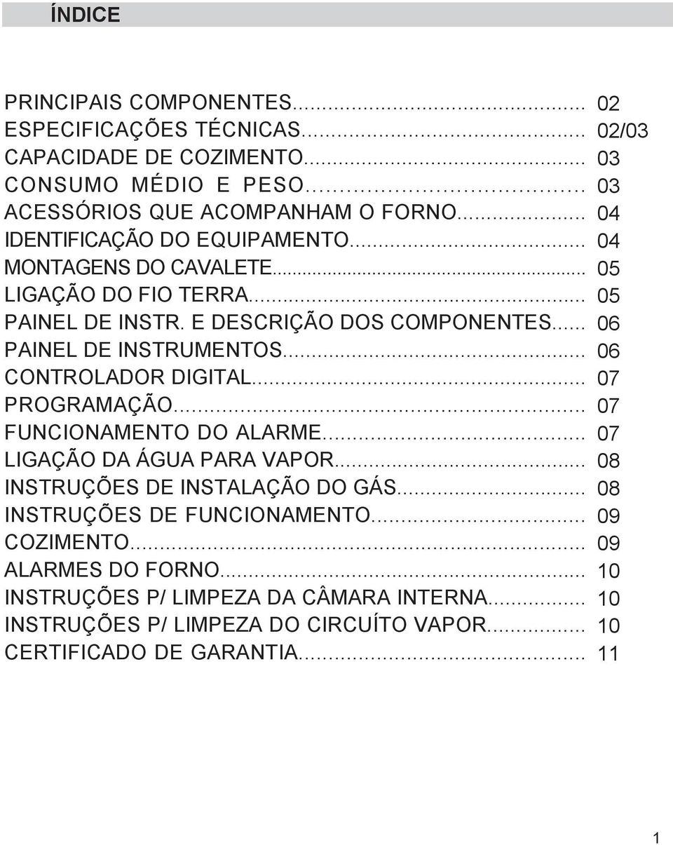 .. CONTROLADOR DIGITAL... PROGRAMAÇÃO... FUNCIONAMENTO DO ALARME... LIGAÇÃO DA ÁGUA PARA VAPOR... INSTRUÇÕES DE INSTALAÇÃO DO GÁS... INSTRUÇÕES DE FUNCIONAMENTO.