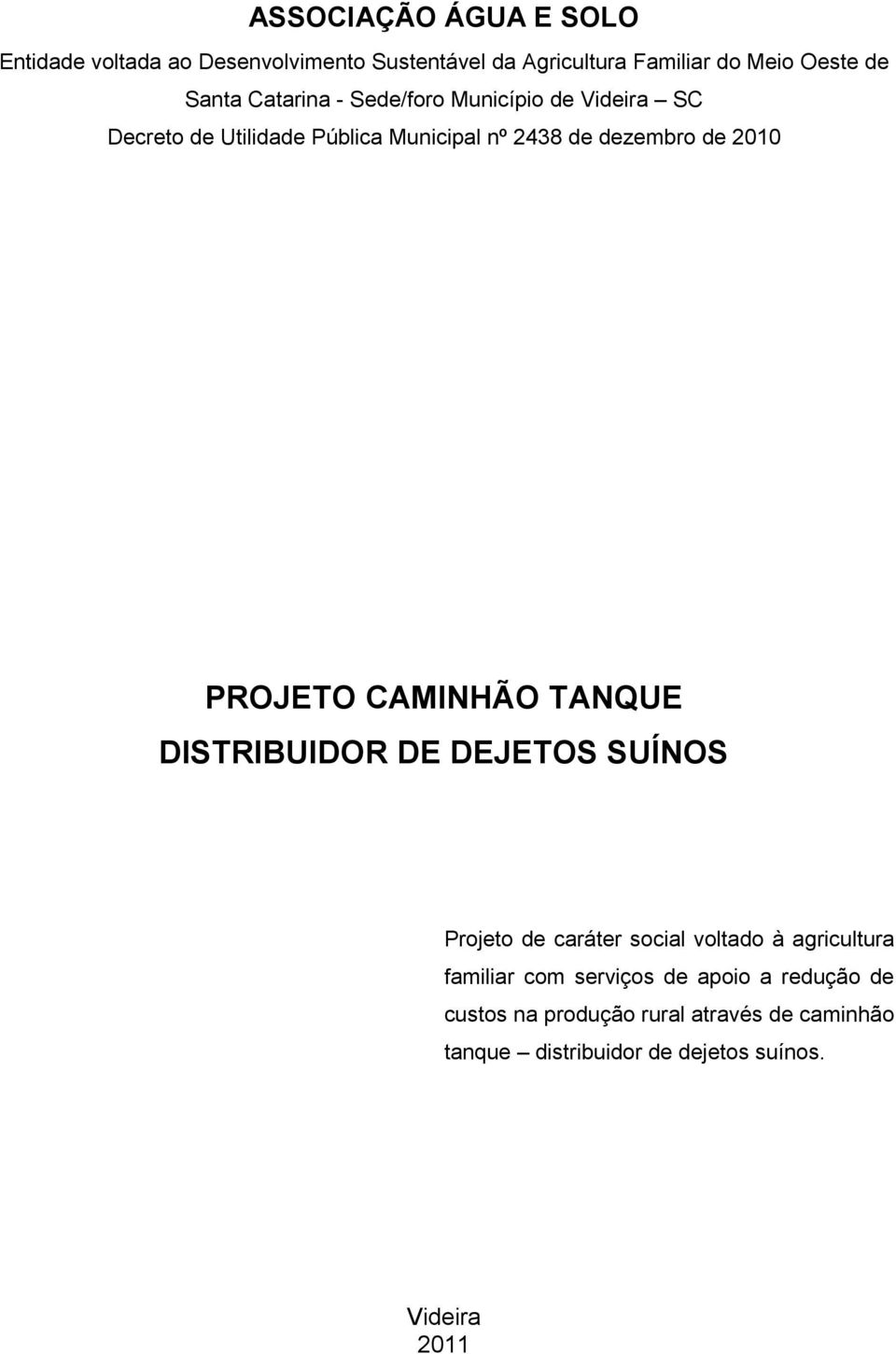 PROJETO CAMINHÃO TANQUE DISTRIBUIDOR DE DEJETOS SUÍNOS Projeto de caráter social voltado à agricultura familiar com