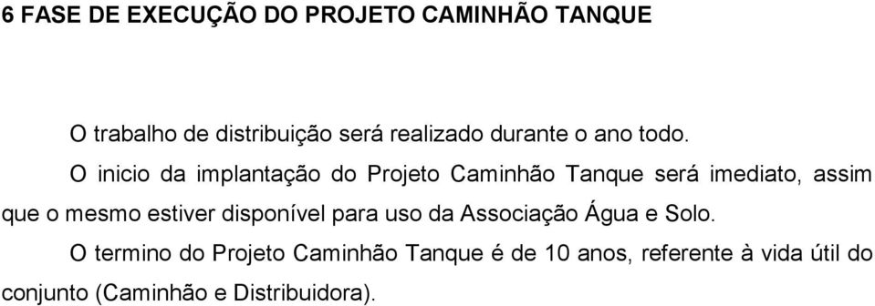 O inicio da implantação do Projeto Caminhão Tanque será imediato, assim que o mesmo