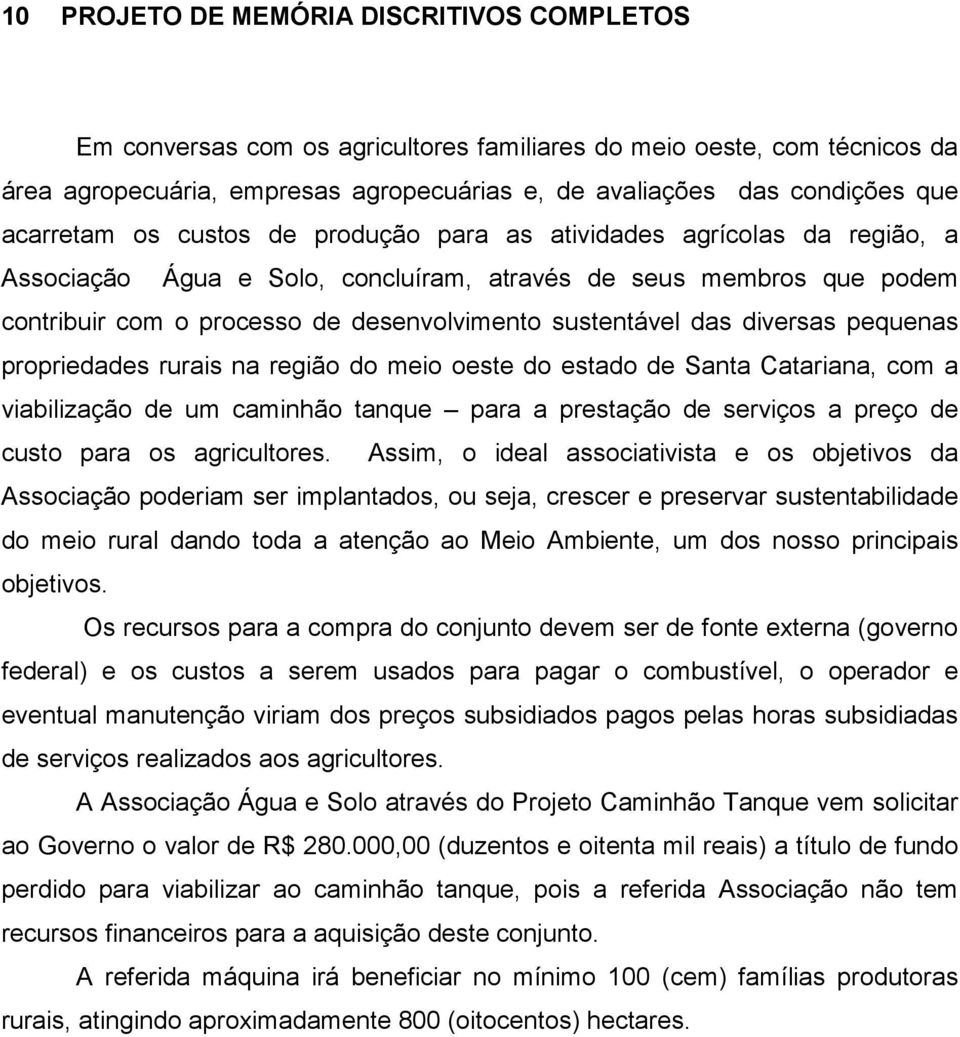 sustentável das diversas pequenas propriedades rurais na região do meio oeste do estado de Santa Catariana, com a viabilização de um caminhão tanque para a prestação de serviços a preço de custo para