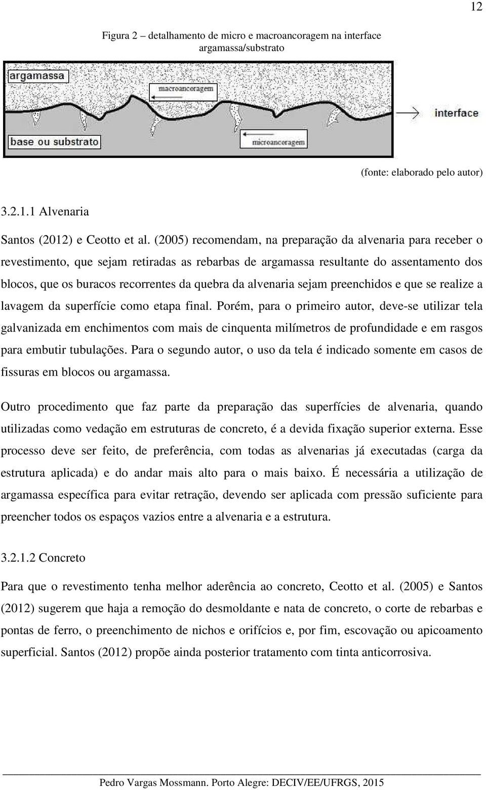 alvenaria sejam preenchidos e que se realize a lavagem da superfície como etapa final.