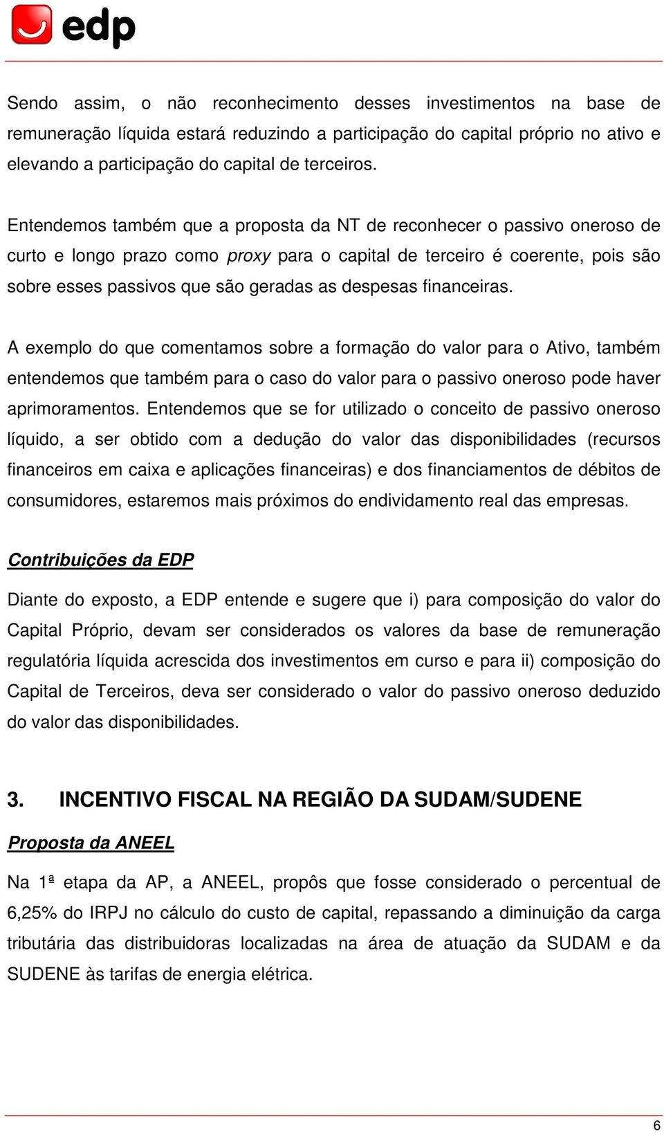 despesas financeiras. A exemplo do que comentamos sobre a formação do valor para o Ativo, também entendemos que também para o caso do valor para o passivo oneroso pode haver aprimoramentos.