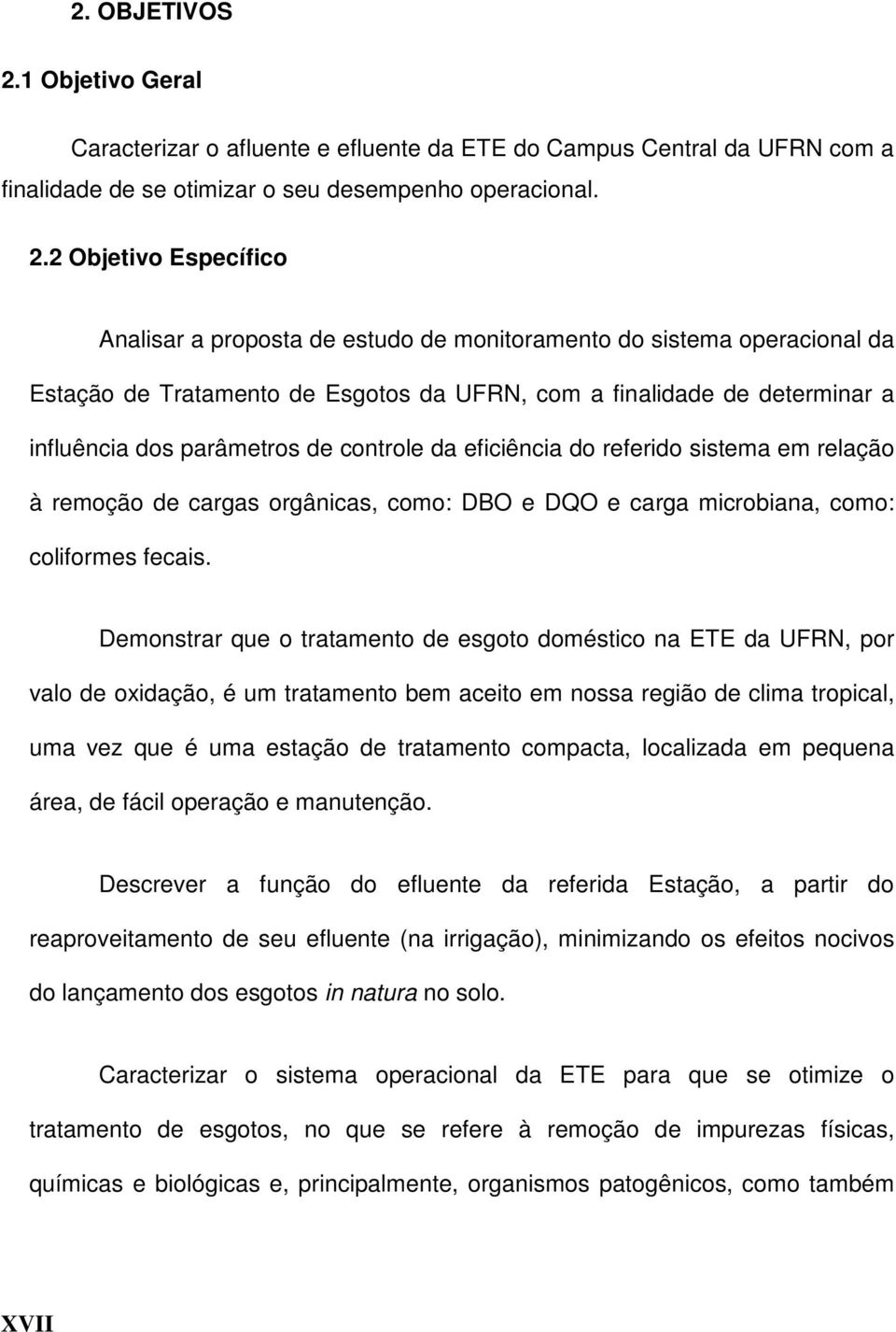 2 Objetivo Específico Analisar a proposta de estudo de monitoramento do sistema operacional da Estação de Tratamento de Esgotos da UFRN, com a finalidade de determinar a influência dos parâmetros de