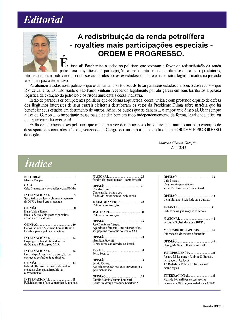 acordos e compromissos assumidos por esses estados com base em contratos legais firmados no passado e sob um pacto federativo.