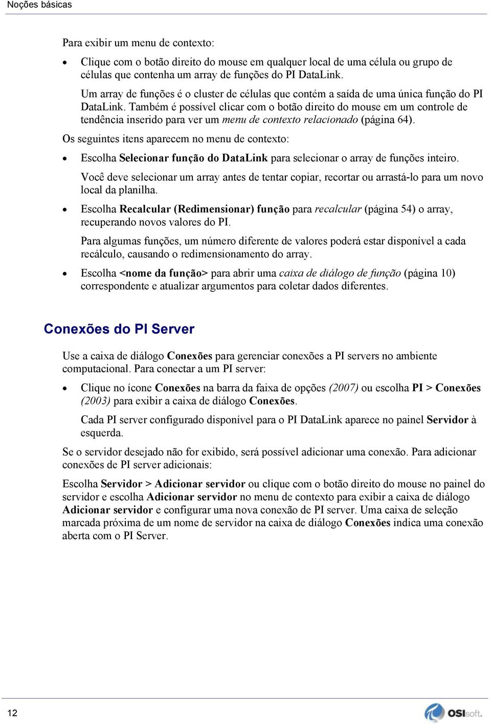 Também é possível clicar com o botão direito do mouse em um controle de tendência inserido para ver um menu de contexto relacionado (página 64).