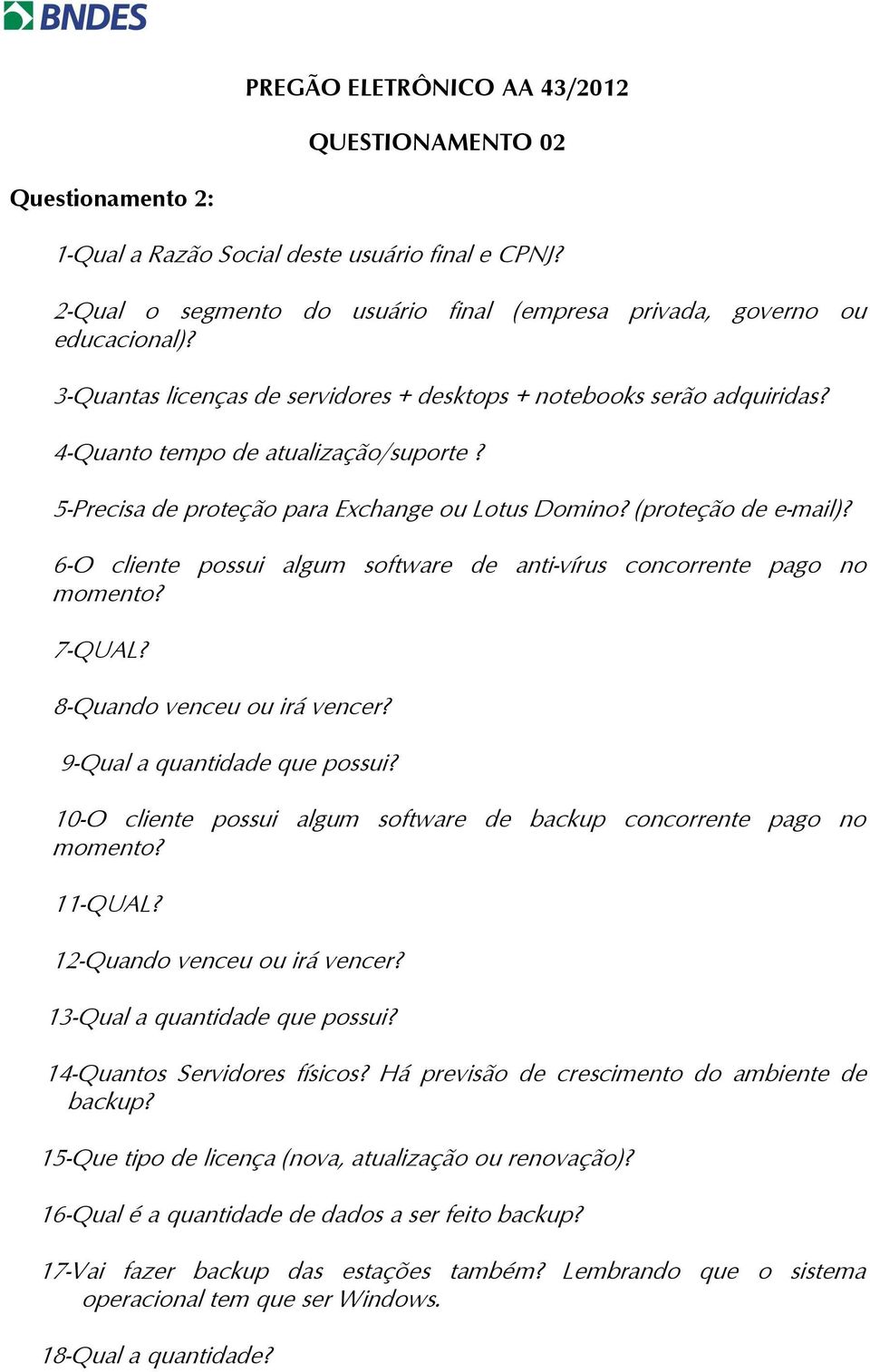 6- cliente possui algum software anti-vírus concorrente pago no momento? 7-QUL? 8-Quando venceu ou irá vencer? 9-Qual a que possui?