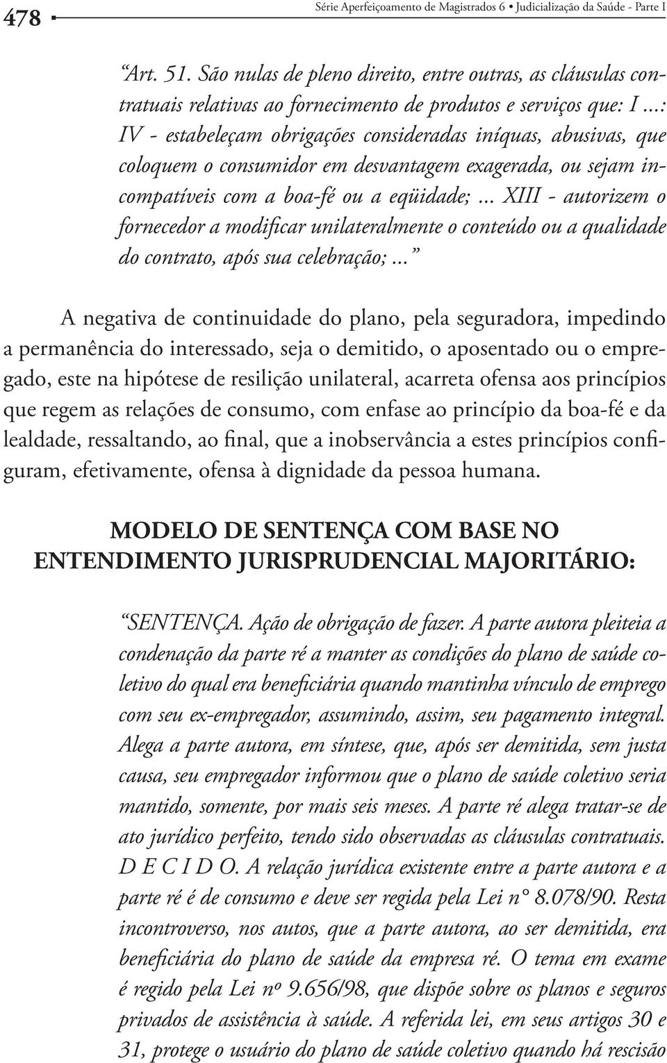 ..: IV - estabeleçam obrigações consideradas iníquas, abusivas, que coloquem o consumidor em desvantagem exagerada, ou sejam incompatíveis com a boa-fé ou a eqüidade;.