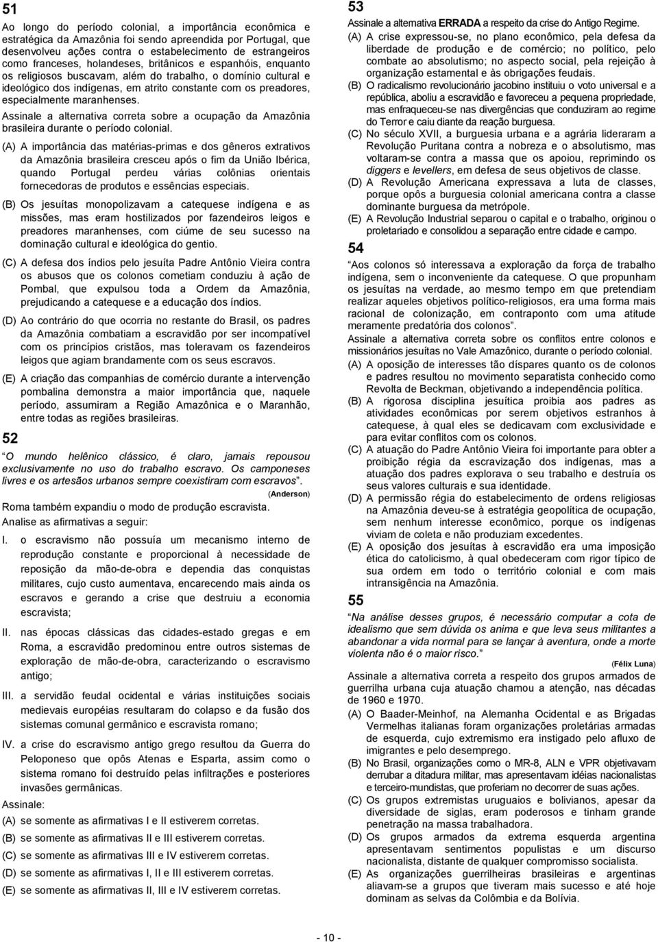 Assinale a alternativa correta sobre a ocupação da Amazônia brasileira durante o período colonial.